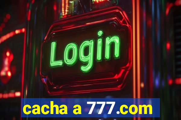 cacha a 777.com